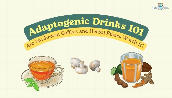 Adaptogenic Drinks 101- Are Mushroom Coffees and Herbal Elixirs Worth It?
