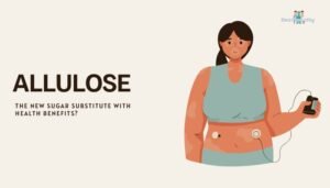 Allulose- The New Sugar Substitute with Health Benefits?