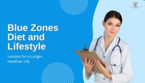 Blue Zones Diet and Lifestyle- Lessons for a Longer, Healthier Life