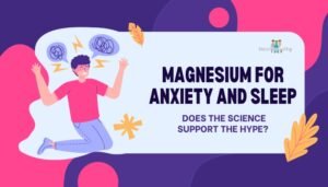 Magnesium for Anxiety and Sleep- Does the Science Support the Hype?