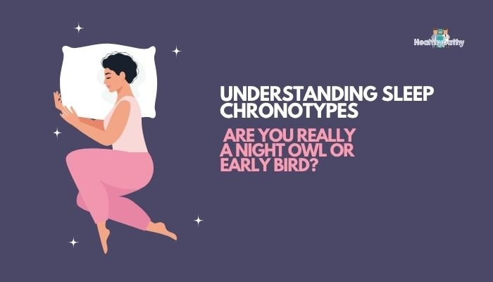 Understanding Sleep Chronotypes: Are You Really a Night Owl or Early Bird?