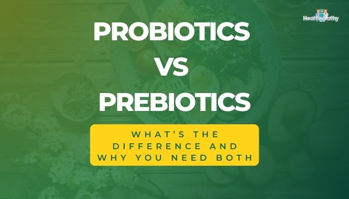 Probiotics vs Prebiotics- What’s the Difference and Why You Need Both