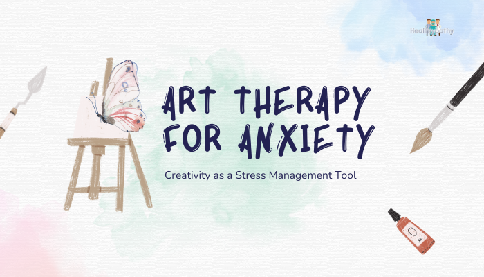 Art Therapy for Anxiety- Creativity as a Stress Management Tool