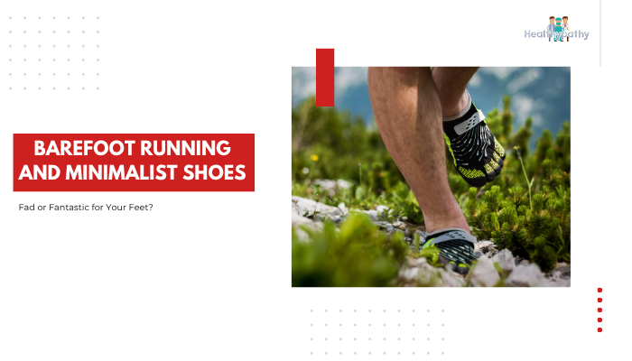 Barefoot Running and Minimalist Shoes- Fad or Fantastic for Your Feet?