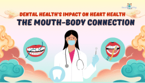 Dental Health’s Impact on Heart Health- The Mouth-Body Connection