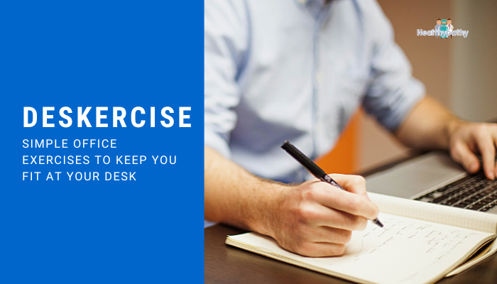 Deskercise- Simple Office Exercises to Keep You Fit at Your Desk