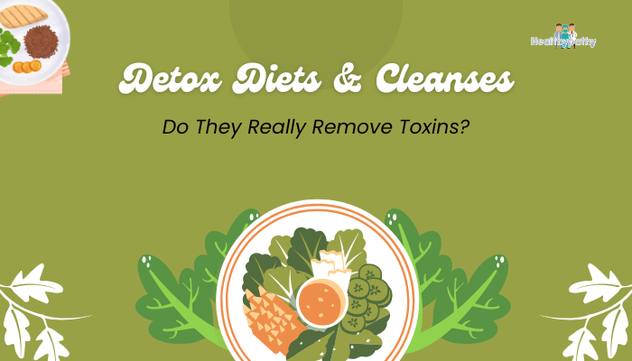 Detox Diets & Cleanses: Do They Really Remove Toxins?