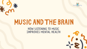 Music and the Brain- How Listening to Music Improves Mental Health