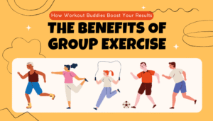 The Benefits of Group Exercise- How Workout Buddies Boost Your Results