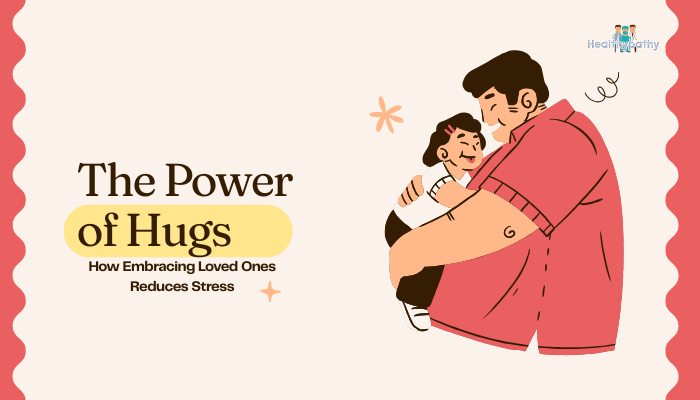 The Power of Hugs- How Embracing Loved Ones Reduces Stress