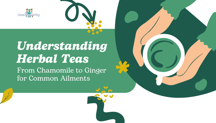 Understanding Herbal Teas- From Chamomile to Ginger for Common AilmentsUnderstanding Herbal Teas- From Chamomile to Ginger for Common Ailments
