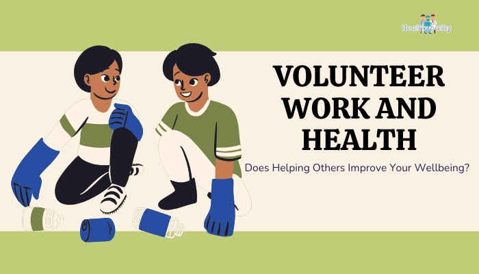 Volunteer Work and Health- Does Helping Others Improve Your Wellbeing?