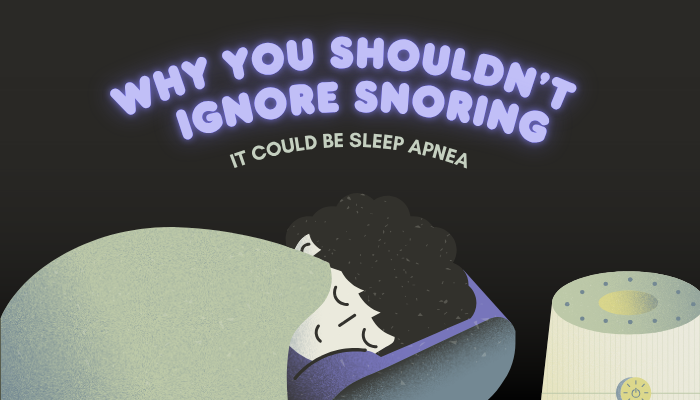 Why You Shouldn’t Ignore Snoring- It Could Be Sleep Apnea