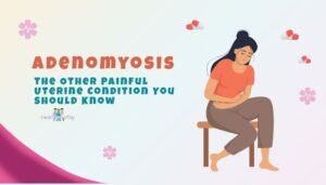 Adenomyosis- The Other Painful Uterine Condition You Should Know