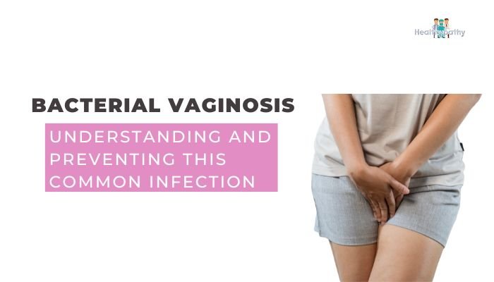 Bacterial Vaginosis- Understanding and Preventing This Common Infection