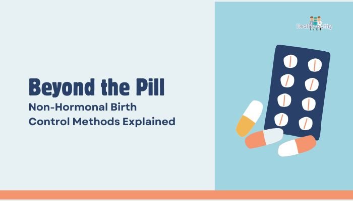 Beyond the Pill- Non-Hormonal Birth Control Methods Explained