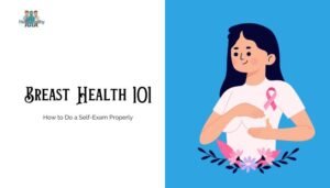 Breast Health 101- How to Do a Self-Exam Properly