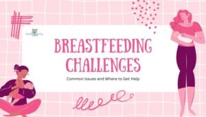 Breastfeeding Challenges- Common Issues and Where to Get Help