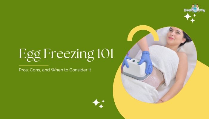 Egg Freezing 101- Pros, Cons, and When to Consider It