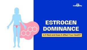 Estrogen Dominance- Is It Real and Does It Affect Your Health?