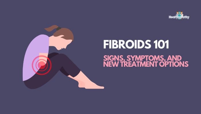 Fibroids 101- Signs, Symptoms, and New Treatment Options
