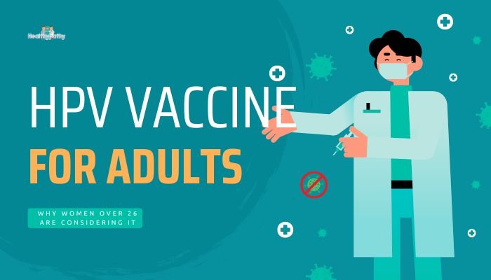 HPV Vaccine for Adults- Why Women Over 26 Are Considering It