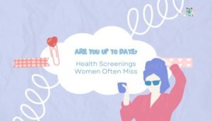 Health Screenings Women Often Miss- Are You Up to Date?