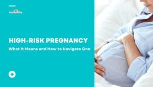 High-Risk Pregnancy- What It Means and How to Navigate One
