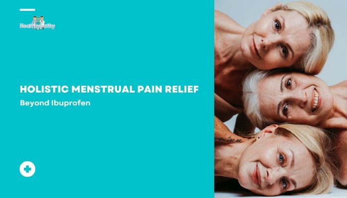Holistic Menstrual Pain Relief- Beyond Ibuprofen