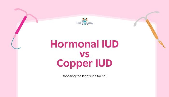 Hormonal IUD vs Copper IUD- Choosing the Right One for You