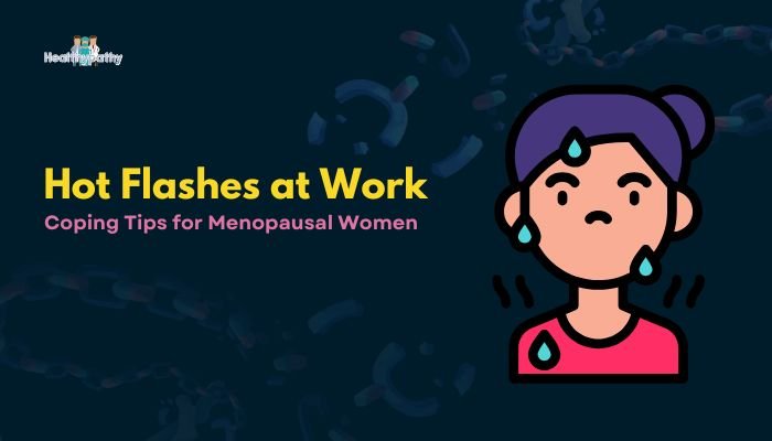 Hot Flashes at Work- Coping Tips for Menopausal Women