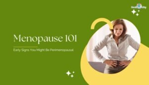 Menopause 101- Early Signs You Might Be Perimenopausal