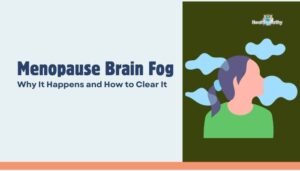 Menopause Brain Fog- Why It Happens and How to Clear It
