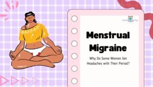Menstrual Migraine- Why Do Some Women Get Headaches with Their Period?
