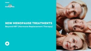 New Menopause Treatments- Beyond HRT (Hormone Replacement Therapy)