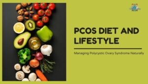 PCOS Diet and Lifestyle- Managing Polycystic Ovary Syndrome Naturally