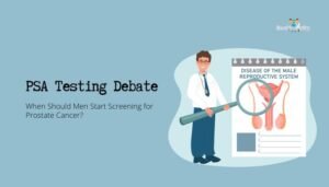 PSA Testing Debate- When Should Men Start Screening for Prostate Cancer?