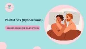 Painful Sex (Dyspareunia)- Common Causes and Relief Options