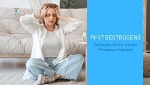 Phytoestrogens- Can Foods Like Soy Help with Menopause Symptoms?