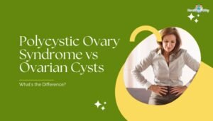 Polycystic Ovary Syndrome vs Ovarian Cysts- What’s the Difference?