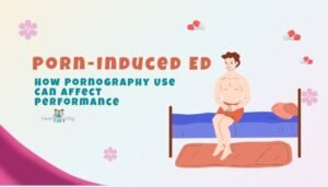 Porn-Induced ED- How Pornography Use Can Affect Performance
