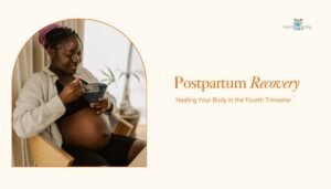 Postpartum Recovery- Healing Your Body in the Fourth Trimester