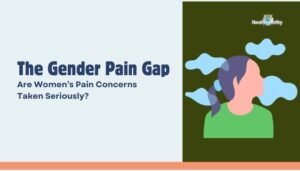 The Gender Pain Gap- Are Women’s Pain Concerns Taken Seriously?