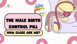 The Male Birth Control Pill- How Close Are We?