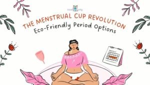 The Menstrual Cup Revolution- Eco-Friendly Period Options