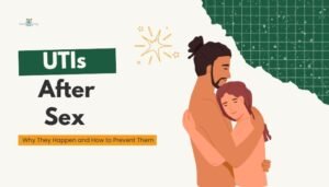 UTIs After Sex- Why They Happen and How to Prevent Them