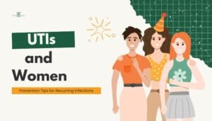 UTIs and Women- Prevention Tips for Recurring Infections