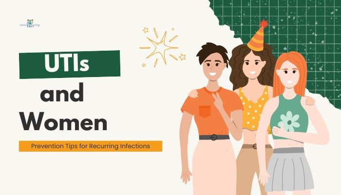 UTIs and Women- Prevention Tips for Recurring Infections