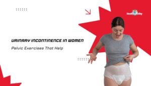 Urinary Incontinence in Women- Pelvic Exercises That Help