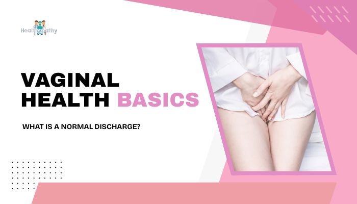 Vaginal Health Basics- What is a Normal Discharge?
